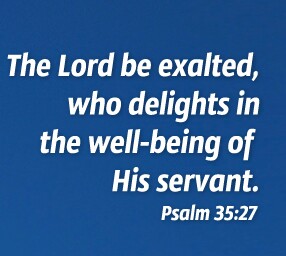 The Lord be exalted who delights in the well-being of his servant